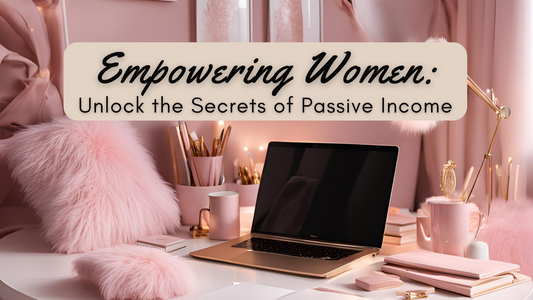 Empowering Women: Unlock the Secrets of Passive Income